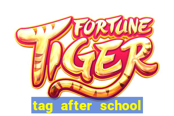 tag after school apk download