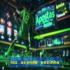 luz acende sozinha a noite espiritismo luz