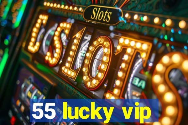 55 lucky vip