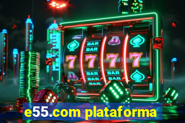 e55.com plataforma