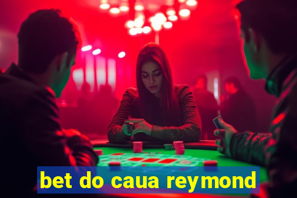 bet do caua reymond