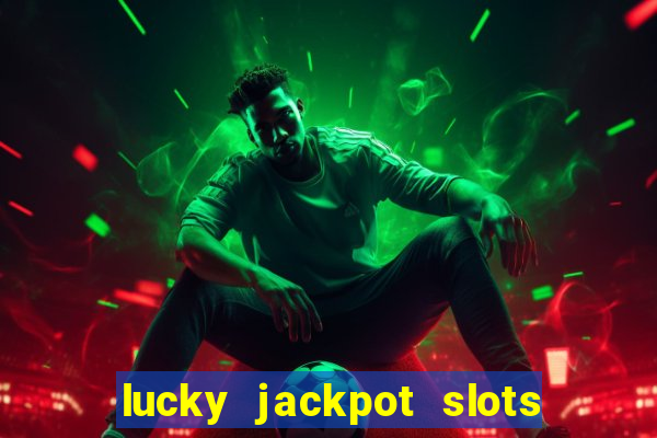 lucky jackpot slots paga mesmo