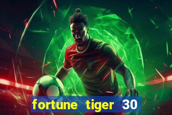 fortune tiger 30 reais grátis