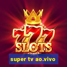 super tv ao.vivo