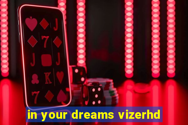 in your dreams vizerhd