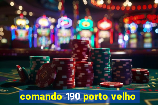 comando 190 porto velho