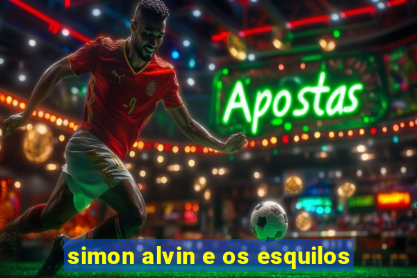 simon alvin e os esquilos