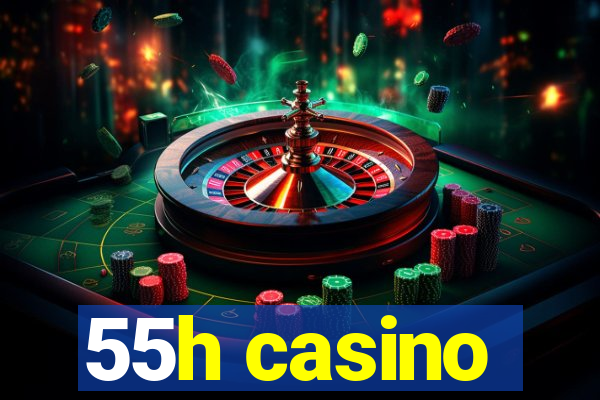 55h casino