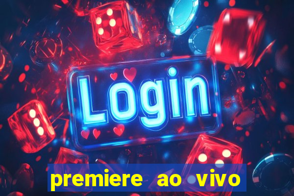 premiere ao vivo hoje gratis