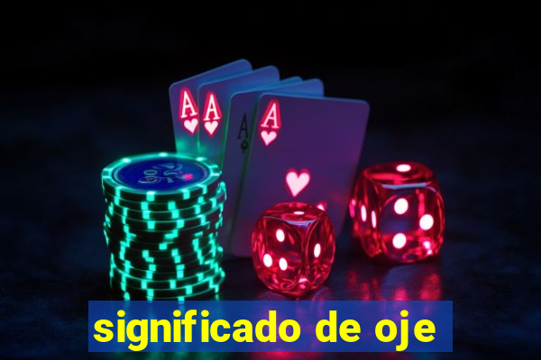 significado de oje