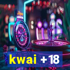 kwai +18