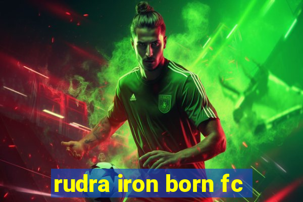 rudra iron born fc