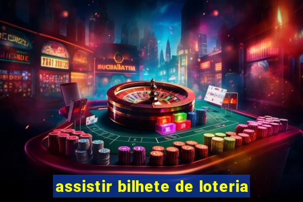 assistir bilhete de loteria