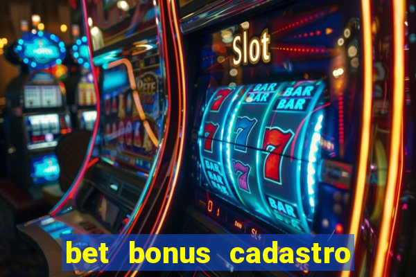 bet bonus cadastro sem deposito