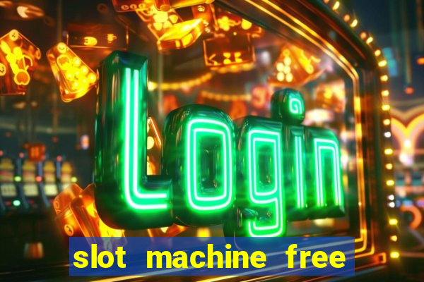 slot machine free slot machine