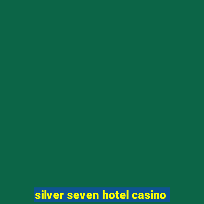 silver seven hotel casino