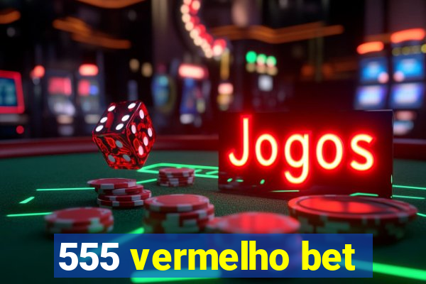 555 vermelho bet