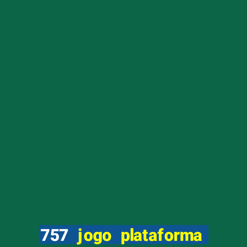 757 jogo plataforma paga mesmo