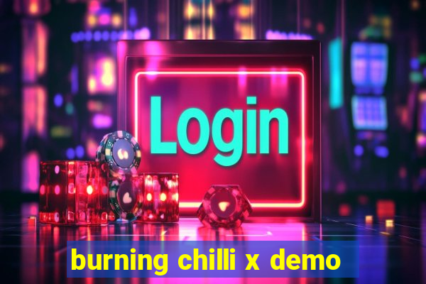 burning chilli x demo