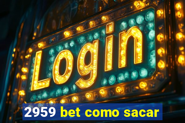 2959 bet como sacar