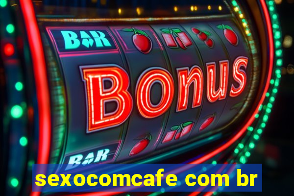 sexocomcafe com br