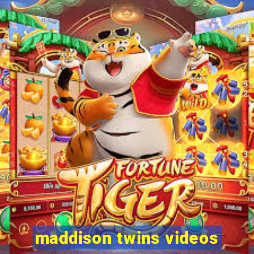 maddison twins videos