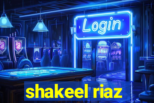 shakeel riaz