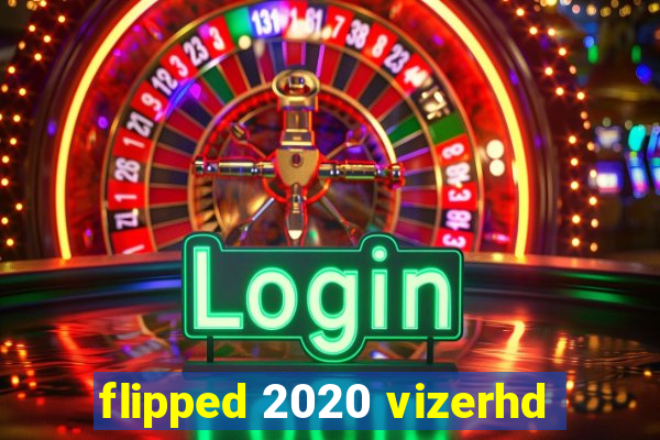 flipped 2020 vizerhd