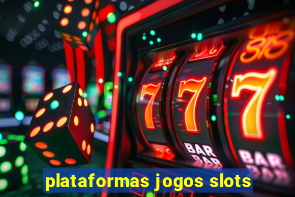 plataformas jogos slots