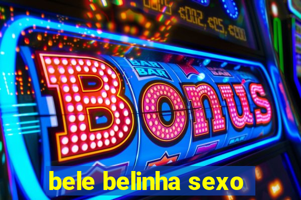 bele belinha sexo