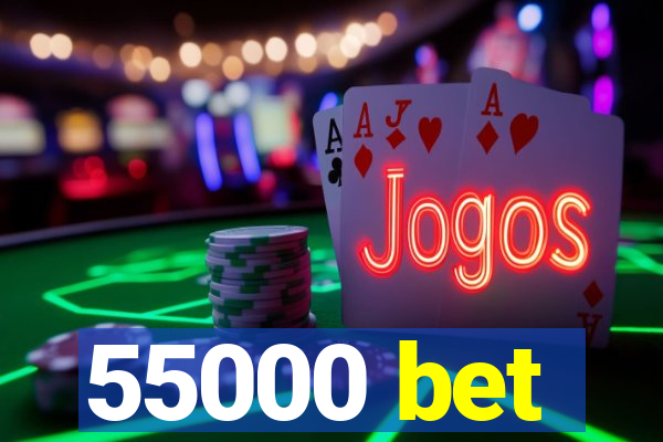 55000 bet