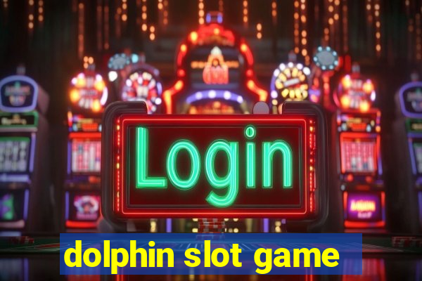 dolphin slot game