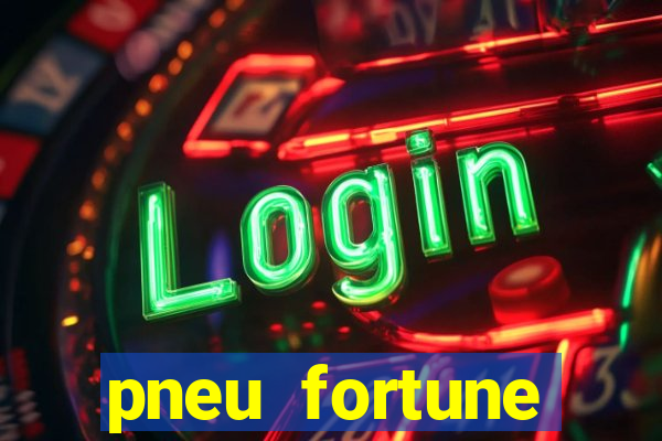 pneu fortune reclame aqui