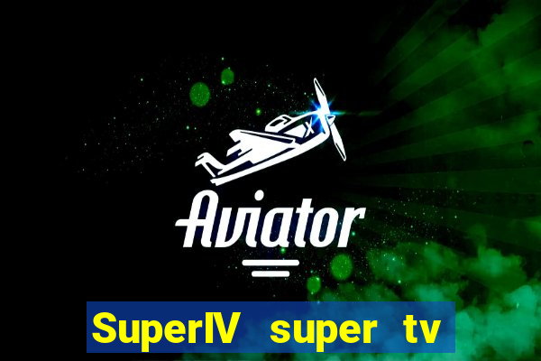 SuperIV super tv ao vivo super tv ao