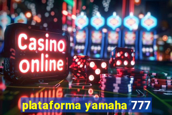 plataforma yamaha 777