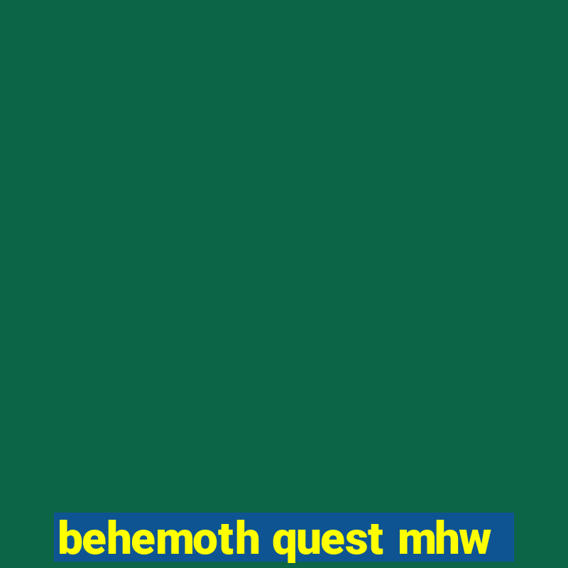 behemoth quest mhw