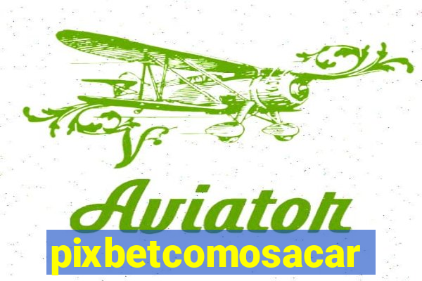 pixbetcomosacar