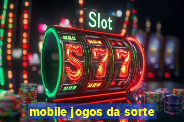 mobile jogos da sorte