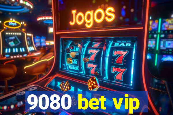 9080 bet vip