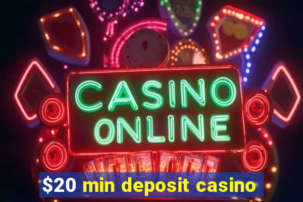 $20 min deposit casino