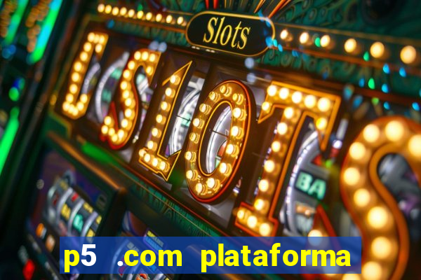 p5 .com plataforma de jogos