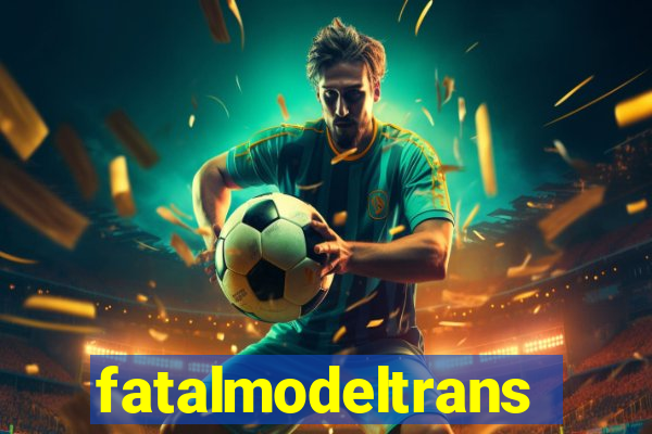 fatalmodeltrans