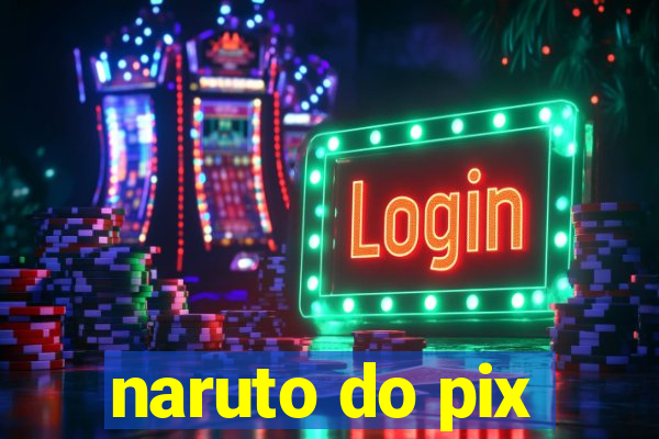 naruto do pix