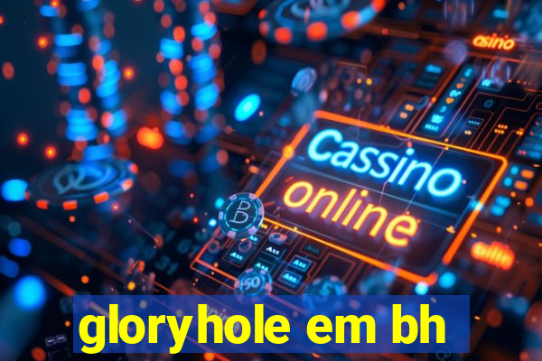 gloryhole em bh