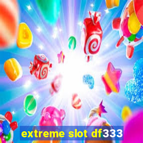 extreme slot df333