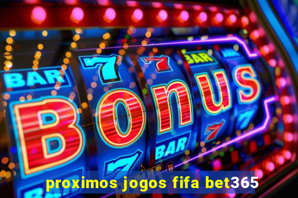 proximos jogos fifa bet365