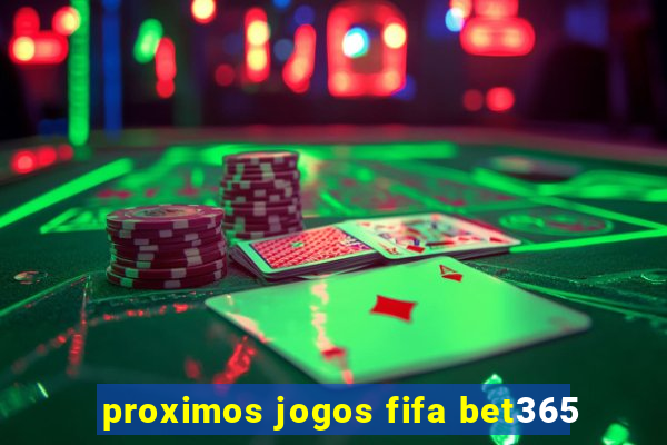 proximos jogos fifa bet365