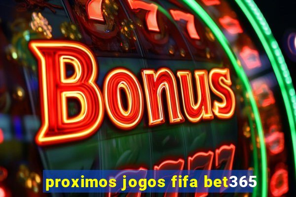 proximos jogos fifa bet365