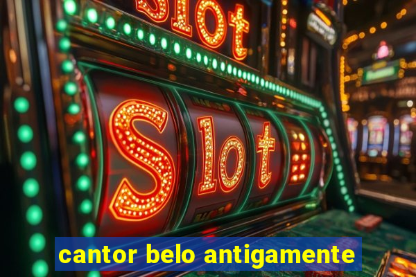 cantor belo antigamente