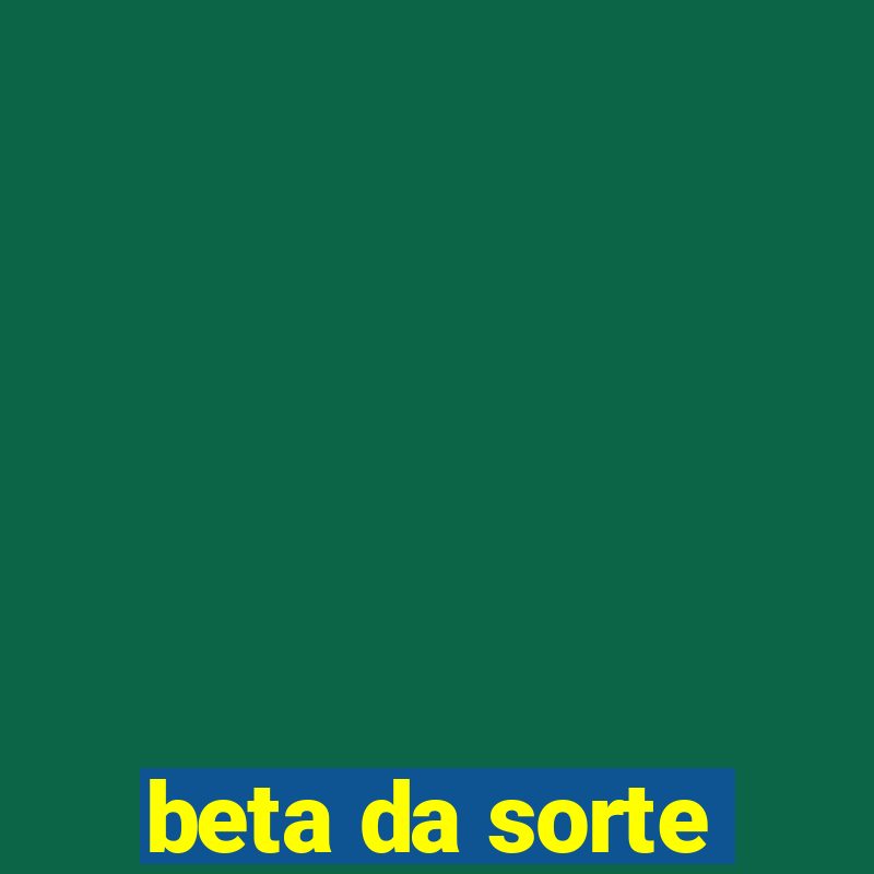 beta da sorte